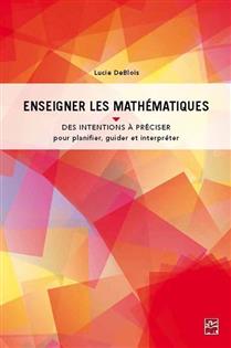 Enseigner les mathématiques : des intentions à préciser pour planifier, guider et interpréter