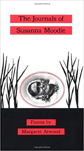 The Journals of Susanna Moodie: Poems