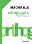 Bescherelle: l'Orthographe pour tous